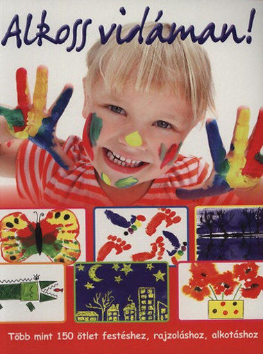 Alkoss vidáman!  - Több mint 150 ötlet festéshez, rajzoláshoz, alkotáshoz termékhez kapcsolódó kép