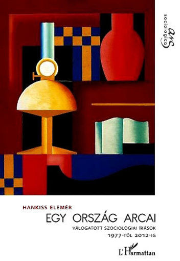 Egy ország arcai - Válogatott szociológiai tanulmányok 1977-2012 - Válogatott szociológiai tanulmányok 1977-től 2012-ig termékhez kapcsolódó kép