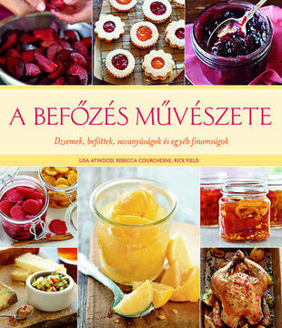 A befőzés művészete - Dzsemek, befőttek, savanyúságok és egyéb finomságok termékhez kapcsolódó kép