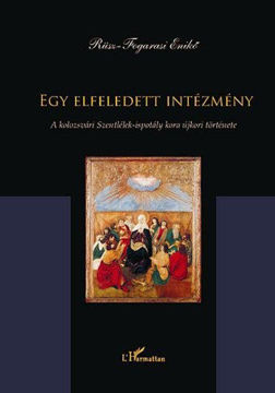 Egy elfeledett intézmény - A kolozsvári Szentlélek-ispotály kora újkori története termékhez kapcsolódó kép