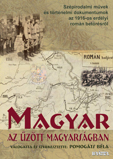 Magyar az űzött magyarságban  - Szépirodalmi művek és történelmi dokumentumok az 1916-os erdélyi román betörésről termékhez kapcsolódó kép