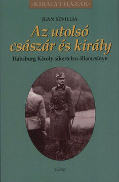 Az utolsó császár és király - Habsburg Károly sikertelen államcsínye - Habsburg Károly sikertelen államcsínye termékhez kapcsolódó kép