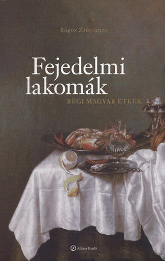 Fejedelmi lakomák - Régi magyar étkek - Régi magyar étkek termékhez kapcsolódó kép