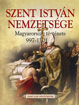 Szent István nemzetsége - Magyarország története 997-1301 - Magyarország története 997-1301-ig termékhez kapcsolódó kép
