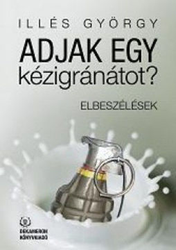 Adjak egy kézigránátot? - Elbeszélések termékhez kapcsolódó kép