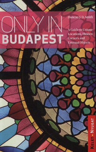 Only in Budapest - A Guide to Unique Locations, Hidden Corners and Unusual Objects termékhez kapcsolódó kép