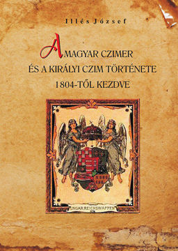 A magyar czimer és a királyi czim története 1804-től kezdve termékhez kapcsolódó kép