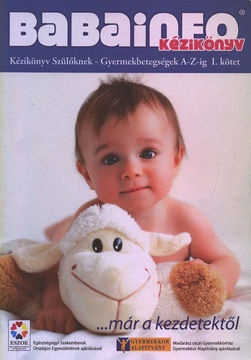 Babainfo kézikönyv I. - Kézikönyv szülőknek- Gyermekbetegsége A-Z-ig - Kézikönyv szülőknek - Gyermekbetegségek A-Z-ig. I. kötet. termékhez kapcsolódó kép