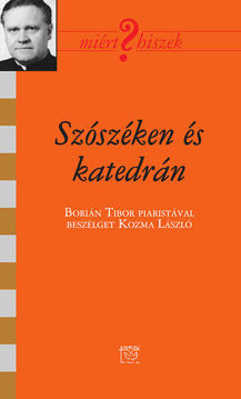 Szószéken és katedrán - Borián Tibor piaristával beszélget Kozma László termékhez kapcsolódó kép