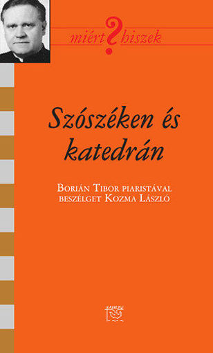 Szószéken és katedrán - Borián Tibor piaristával beszélget Kozma László termékhez kapcsolódó kép
