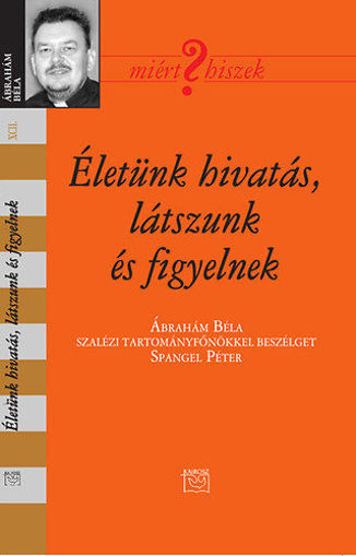 Életünk hivatás, látszunk és figyelnek - Ábrahám Bélával beszélget Spangel Péter termékhez kapcsolódó kép