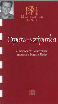 Opera-sziporka - Ókovács Szilveszterrel beszélget Juhász Előd - Ókovács Szilveszterrel beszélget Juhász Előd termékhez kapcsolódó kép