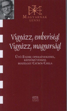 Vigyázz, emberiség! Vigyázz, magyarság! - Beszélgetés Ütő Endrével - Ütő Endre operaénekessel, képzőművésszel beszélget Csűrös Csilla termékhez kapcsolódó kép