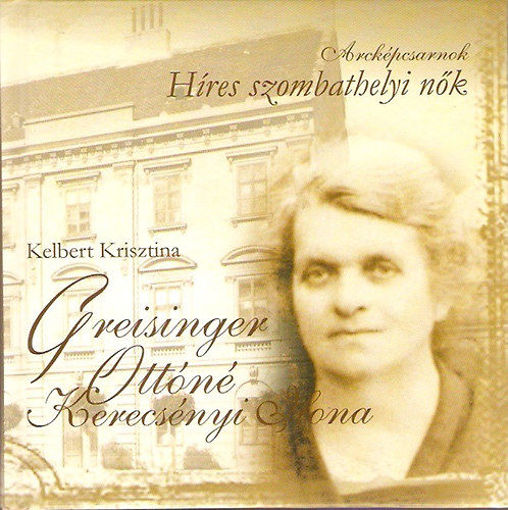 Arcképcsarnok - Híres szombathelyi nők - Greisinger Ottóné Kerecsényi Ilona termékhez kapcsolódó kép