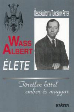 Wass Albert élete - fűzött - Töretlen hittel ember és magyar termékhez kapcsolódó kép