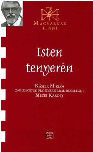 Isten tenyerén - Beszélgetés Kásler Miklós onkológus professzorral termékhez kapcsolódó kép