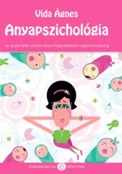Anyapszichológia - Az anyai lélek szivárványa a fogantatástól nagymamakorig termékhez kapcsolódó kép