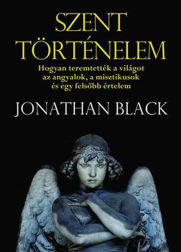 Szent történelem - Hogyan teremtették a világot az angyalok, a misztikusok és egy felsőbb értelem termékhez kapcsolódó kép