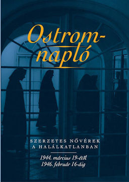 Ostromnapló - Szerzetes nővérek a halálkatlanban 1944. március 19-étől 1946. február 16-áig - Szerzetes nővérek a halálkatlanban 1944. március 19-étől 1946. február 16-áig termékhez kapcsolódó kép