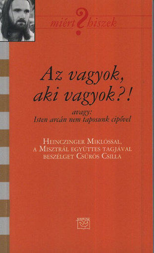 Az vagyok, aki vagyok - Beszélgetés Heinczinger Miklóssal, a Misztrál  együttes tagjával termékhez kapcsolódó kép