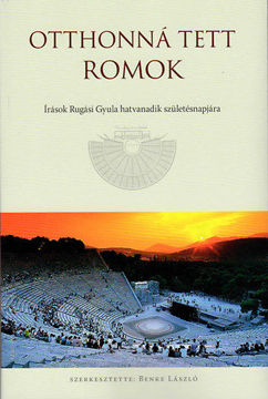 Otthonná tett romok - Írások Rugási Gyula hatvanadik születésnapjára termékhez kapcsolódó kép