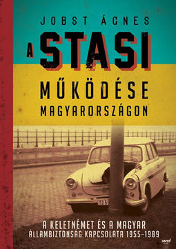 A Stasi működése Magyarországon - A keletnémet és a magyar állambiztonság kapcsolata 1955-1989 termékhez kapcsolódó kép