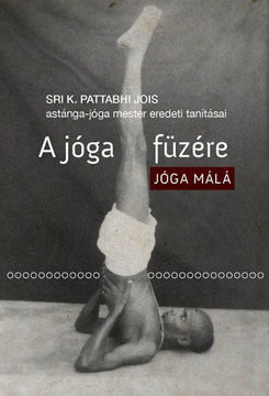A jóga füzére - Jóga Málá - Sri K. Pattabhi Jois astánga-jóga mester eredeti tanításai termékhez kapcsolódó kép
