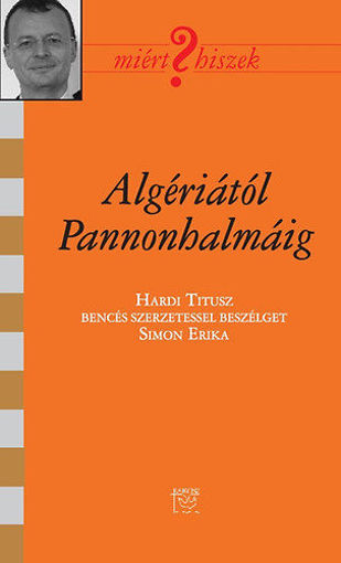 Algériától Pannonhalmáig - Beszélgetés Hardi Titusz Bencés szerzetessel termékhez kapcsolódó kép