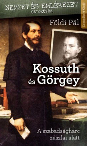Kossuth és Görgey - A szabadságharc zászlai alatt termékhez kapcsolódó kép