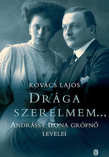 Drága szerelmem.... - Andrássy Ilona Grófnő levelei termékhez kapcsolódó kép