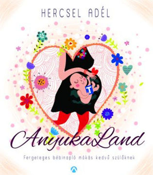 AnyukaLand - Fergeteges bébinapló mókás kedvű szülőknek termékhez kapcsolódó kép