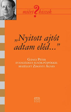 "Nyitott ajtót adtam eléd..." - Beszélgetés Gáncs Péter evangélikus püspökkel - Beszélgetés Gáncs Péter evangélikus püspökkel termékhez kapcsolódó kép