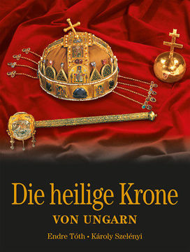 Die Heilige Krone von Ungarn - Magyar Szent Korona - német nyelven termékhez kapcsolódó kép