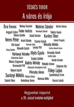 A város és írója - Negyvenhat íróportré a 20. század irodalmi múltjából - Negyvenhat íróportré a 20. század irodalmi múltjából termékhez kapcsolódó kép