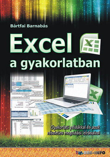 Excel a gyakorlatban - Gyakorlati példákkal és azok részletes megoldási leírásaival termékhez kapcsolódó kép