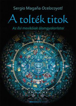 A tolték titok - Az ősi mexikóiak álomgyakorlatai termékhez kapcsolódó kép