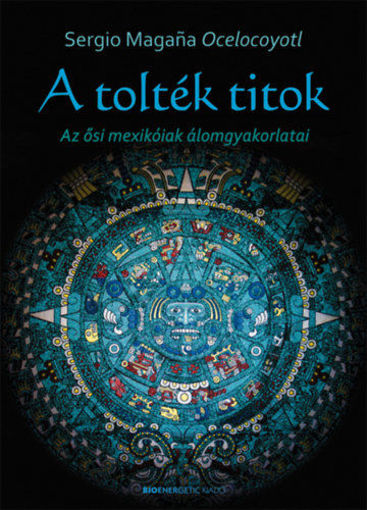A tolték titok - Az ősi mexikóiak álomgyakorlatai termékhez kapcsolódó kép