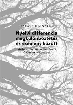 Nyelvi differencia megkülönböztetés és esemény között - Jakobson, Luhmann, Humboldt, Gadamer, Heidegger termékhez kapcsolódó kép