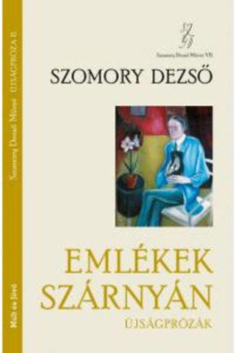 Emlékek szárnyán - Újságprózák - Szomory Dezső Művei VII. termékhez kapcsolódó kép