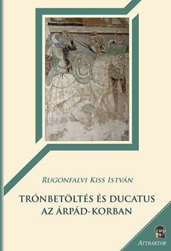 Trónbetöltés és ducatus az Árpád-korban termékhez kapcsolódó kép