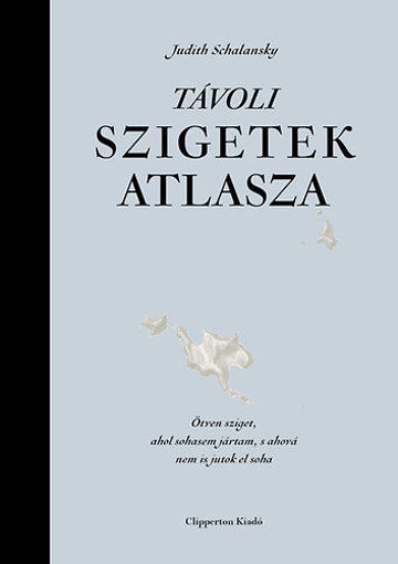 Távoli szigetek atlasza - Ötven sziget, ahol sohasem jártam, s ahová nem is jutok el soha termékhez kapcsolódó kép
