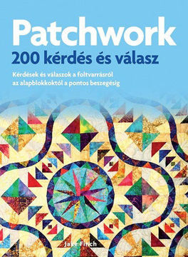 Patchwork - 200 kérdés és válasz - Kérdések és válaszok az alapblokkoktól a pontos beszegésig termékhez kapcsolódó kép