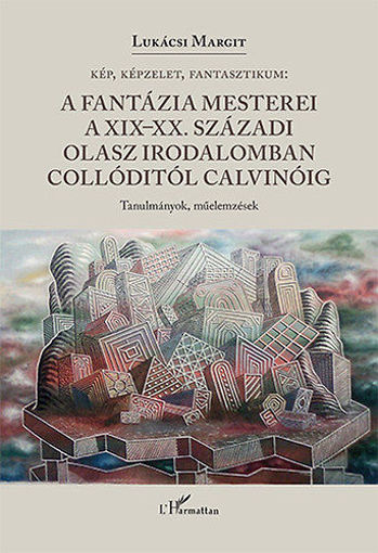 Kép, képzelet, fantasztikum - A fantázia mesterei a XIX-XX. századi olasz irodalomban Collóditól Calvinóig termékhez kapcsolódó kép