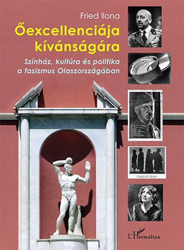 Őexcellenciája kívánságára - Színház, kultúra és politika a fasizmus Olaszországában termékhez kapcsolódó kép