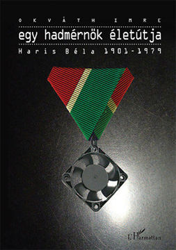 Egy hadmérnök életútja - Haris Béla 1901-1979 termékhez kapcsolódó kép