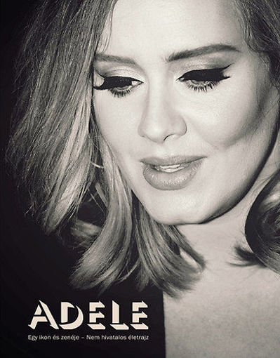 Adele - Egy ikon és zenéje - Nem hivatalos életrajz termékhez kapcsolódó kép