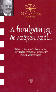 A furulyám jaj, de szépen szól... - Beszélgetés Béres János népzenekutatóval termékhez kapcsolódó kép