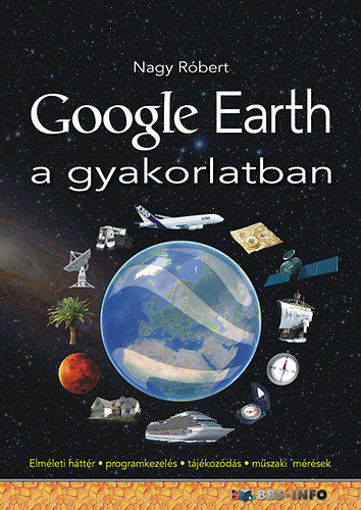 Google Earth a gyakorlatban - Elméleti háttér-programkezelés-tájékozódás-műszaki mérések termékhez kapcsolódó kép