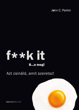 F**k It - B...a meg! - Azt csináld, amit szeretsz! termékhez kapcsolódó kép
