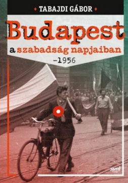 Budapest a szabadság napjaiban - 1956 termékhez kapcsolódó kép
